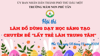 Trường mầm non Phú Tân tổ chức Hội thi làm đồ dùng dạy học sáng tạo chuyên đề “Lấy trẻ làm trung tâm” năm học 2024-2025.